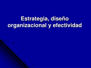 Estrategia, diseño organizacional y efectividad