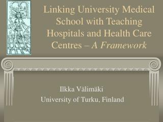 Linking University Medical School with Teaching Hospitals and Health Care Centres – A Framework