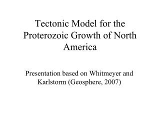 Tectonic Model for the Proterozoic Growth of North America