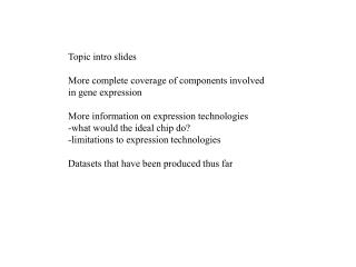 Topic intro slides More complete coverage of components involved in gene expression