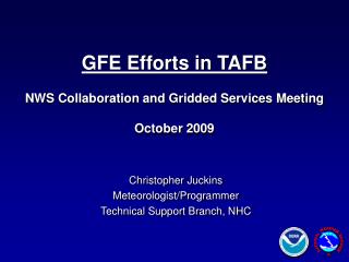 Christopher Juckins Meteorologist/Programmer Technical Support Branch, NHC