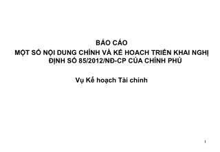 BÁO CÁO MỘT SỐ NỘI DUNG CHÍNH VÀ KẾ HOACH TRIỂN KHAI NGHỊ ĐỊNH SỐ 85/2012/NĐ-CP CỦA CHÍNH PHỦ