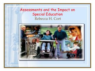 Assessments and the Impact on Special Education Rebecca H. Cort