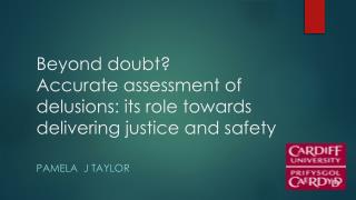 Beyond doubt? Accurate assessment of delusions: its role towards delivering justice and safety