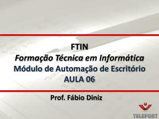 FTIN Formação Técnica em Informática Módulo de Automação de Escritório AULA 06