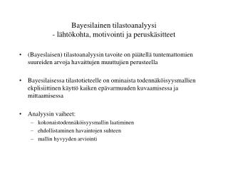 Bayesilainen tilastoanalyysi - lähtökohta, motivointi ja peruskäsitteet