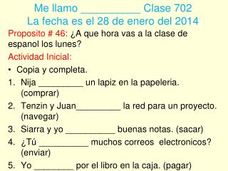 Me llamo __________ Clase 702 La fecha es el 28 de enero del 2014