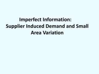 Imperfect Information: Supplier Induced Demand and Small Area Variation