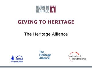GIVING TO HERITAGE The Heritage Alliance