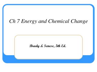 Ch 7 Energy and Chemical Change