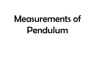 Measurements of Pendulum