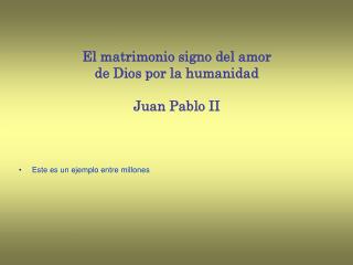 El matrimonio signo del amor de Dios por la humanidad Juan Pablo II