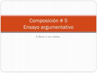 Composición # 5 Ensayo argumentativo