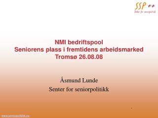 NMI bedriftspool Seniorens plass i fremtidens arbeidsmarked Tromsø 26.08.08