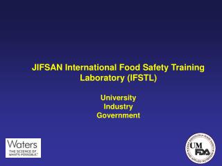 JIFSAN International Food Safety Training Laboratory (IFSTL) University Industry Government