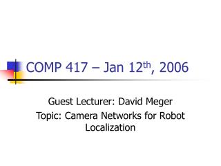 COMP 417 – Jan 12 th , 2006