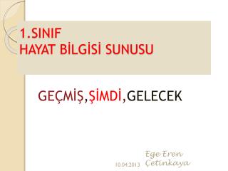 GEÇMİŞ , ŞİMDİ , GELECEK