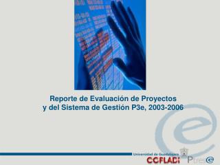 Reporte de Evaluación de Proyectos y del Sistema de Gestión P3e, 2003-2006