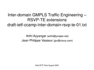 Arthi Ayyangar (arthi@juniper) Jean Philippe Vasseur (jpv@cisco)