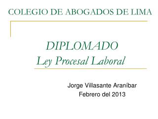 COLEGIO DE ABOGADOS DE LIMA DIPLOMADO Ley Procesal Laboral