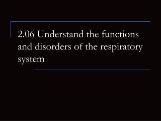 2.06 Understand the functions and disorders of the respiratory system