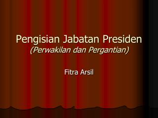 Pengisian Jabatan Presiden (Perwakilan dan Pergantian)