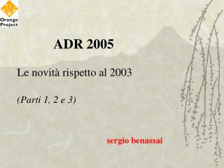 ADR 2005 Le novità rispetto al 2003 (Parti 1, 2 e 3) sergio benassai