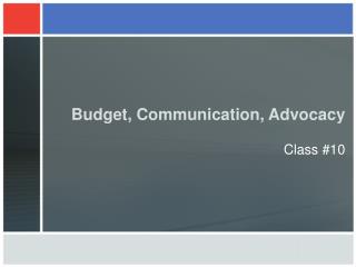 Budget, Communication, Advocacy