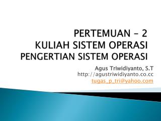 PERTEMUAN – 2 KULIAH SISTEM OPERASI PENGERTIAN SISTEM OPERASI