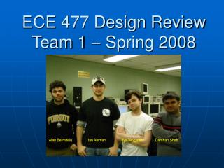 ECE 477 Design Review Team 1  Spring 2008