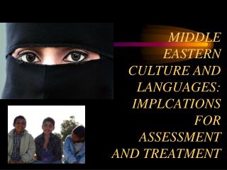 MIDDLE EASTERN CULTURE AND LANGUAGES: IMPLCATIONS FOR ASSESSMENT AND TREATMENT