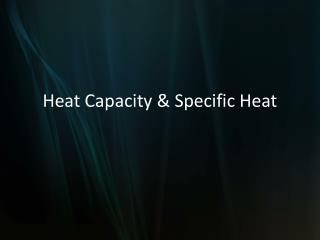 Heat Capacity &amp; Specific Heat