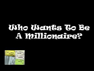 Who Wants To Be A Millionaire?