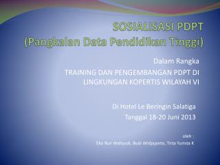 SOSIALISASI PDPT ( Pangkalan Data Pendidikan Tinggi )