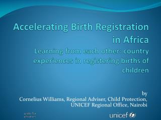 by Cornelius Williams, Regional Adviser, Child Protection, UNICEF Regional Office, Nairobi