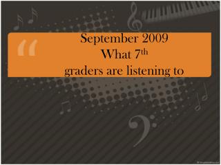 September 2009 What 7 th graders are listening to