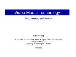 Gary Floring COM 538: Evolution and Trends in Digital Media Technologies Instructor: Kathy Gill University of Washingto