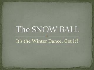 The SNOW BALL
