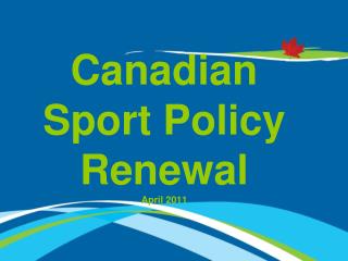 Canadian Sport Policy Renewal April 2011