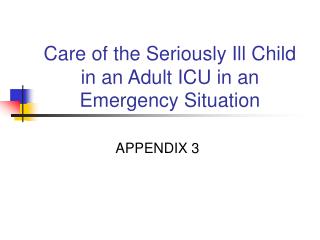 Care of the Seriously Ill Child in an Adult ICU in an Emergency Situation
