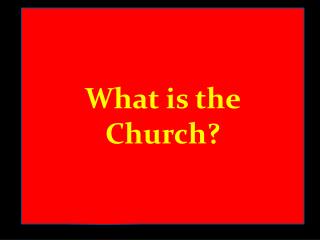 What is the Church?