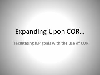 Expanding Upon COR…