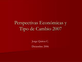 Perspectivas Económicas y Tipo de Cambio 2007