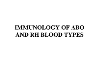 IMMUNOLOGY OF ABO AND RH BLOOD TYPES