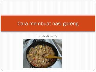 C ara membuat nasi goreng