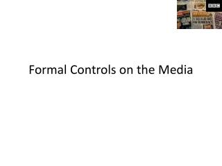 Formal Controls on the Media