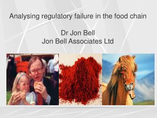 Analysing regulatory failure in the food chain Dr Jon Bell Jon Bell Associates Ltd