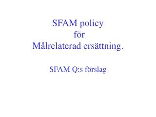 SFAM policy för Målrelaterad ersättning. SFAM Q:s förslag