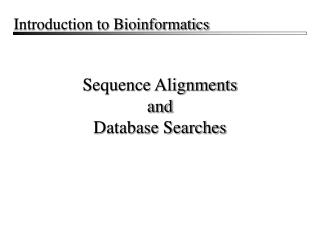 Sequence Alignments and Database Searches
