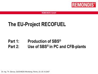 The EU-Project RECOFUEL Part 1:	Production of SBS ® Part 2:	Use of SBS ® in PC and CFB-plants